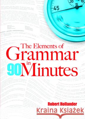 The Elements of Grammar in 90 Minutes Robert Hollander 9780486481142 Dover Publications