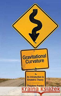 Gravitational Curvature: An Introduction to Einstein's Theory Frankel, Theodore 9780486481210 Dover Publications