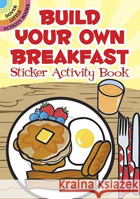 Build Your Own Breakfast Sticker Activity Book Susan Shaw-Russell 9780486481821 Dover Publications