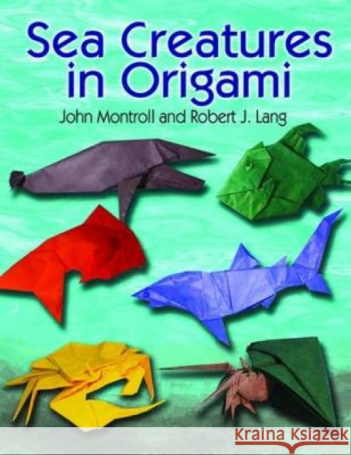 Sea Creatures in Origami John Montroll Robert J. Lang 9780486482347 Dover Publications