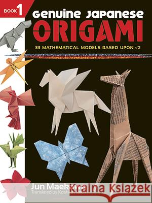 Genuine Japanese Origami: 33 Mathematical Models Based Upon Square Root of 2 Jun Maekawa 9780486483313