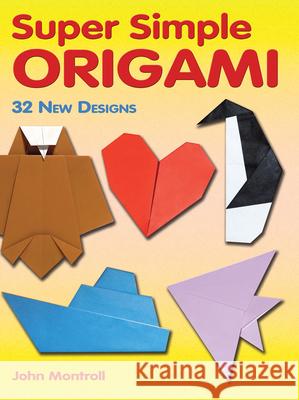 Super Simple Origami: 32 New Designs Montroll, John 9780486483610 0