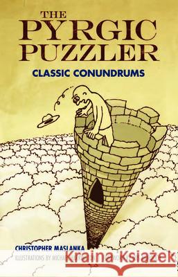 The Pyrgic Puzzler: Classic Conundrums Maslanka, Christopher 9780486484532 Dover Publications