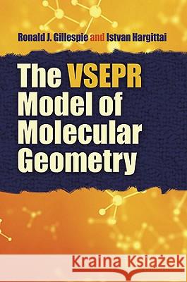 The VSEPR Model of Molecular Geometry Ronald J Gillespie, PhD PhD PhD PhD PhD PhD PhD PhD PhD PhD PhD, Istvan Hargittai 9780486486154 Dover Publications Inc.