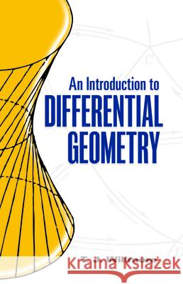 An Introduction to Differential Geometry T. J. Willmore 9780486486185 Dover Publications