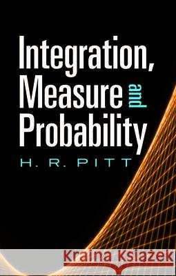 Integration, Measure and Probability H. R. Pitt Mathematics 9780486488158