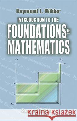 Introduction to the Foundations of Mathematics: Second Edition Raymond L Wilder, Mathematics 9780486488202 Dover Publications Inc.