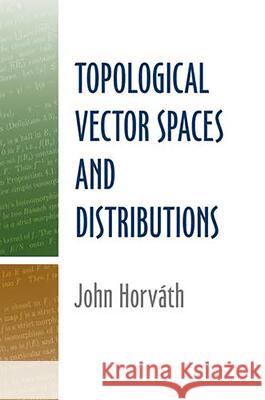 Topological Vector Spaces and Distributions John Horvath Mathematics 9780486488509