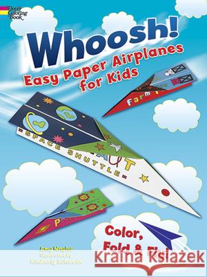 Whoosh! Easy Paper Airplanes for Kids: Color, Fold and Fly! Naylor, Amy 9780486492315 Dover Publications