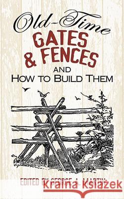 Old-Time Gates & Fences and How to Build Them Martin, George a. 9780486492841 Dover Publications