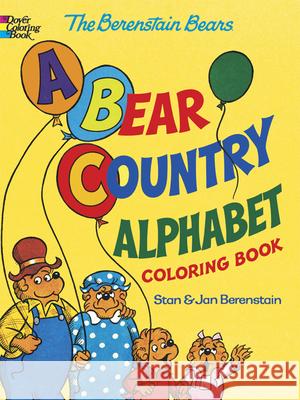 The Berenstain Bears -- A Bear Country Alphabet Coloring Book Jan Berenstain Stan Berenstain Dover Coloring Books 9780486494708 Dover Publications