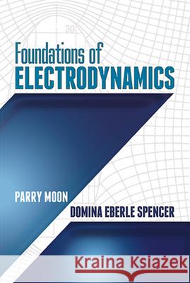 Foundations of Electrodynamics Parry Moon Domina Eberle Spencer 9780486497037