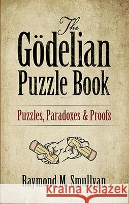 The GoDelian Puzzle Book: Puzzles, Paradoxes and Proofs Raymond Smullyan 9780486497051