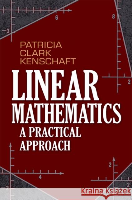 Linear Mathematics: A Practical Approach Kenschaft, Patricia Clark 9780486497198 Dover Publications