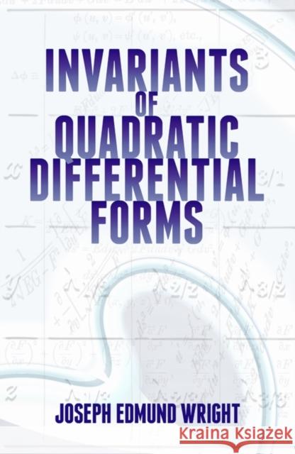 Invariants of Quadratic Differential Forms Joseph Edmund Wright 9780486497686