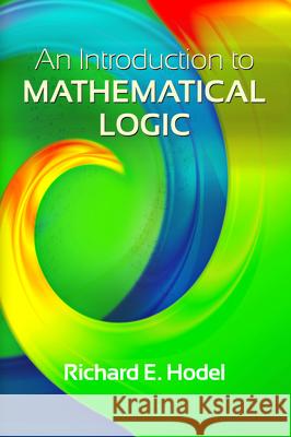 An Introduction to Mathematical Logic Hodel, Richard E. 9780486497853 Dover Publications