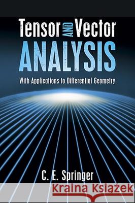 Tensor and Vector Analysis: With Applications to Differential Geometry Springer, C. E. 9780486498010 Dover Publications