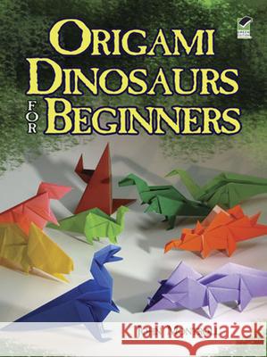 Origami Dinosaurs for Beginners John Montroll 9780486498195 Dover Publications Inc.