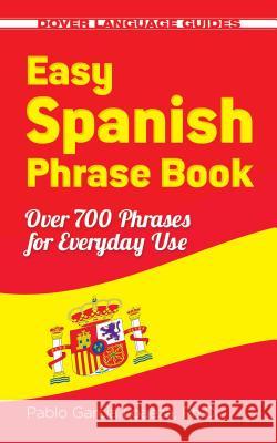 Easy Spanish Phrase Book NEW EDITION Pablo Garci 9780486499055 Dover Publications
