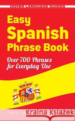 Easy Spanish Phrase Book NEW EDITION: Over 700 Phrases for Everyday Use Garcia Loaeza 9780486499055 Dover Publications Inc.