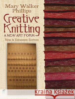 Creative Knitting: A New Art Form. New & Expanded Edition Phillips, Mary Walker 9780486499154