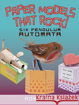 Paper Models That Rock!: 6 Pendulum Automata Rob Ives 9780486499444 0