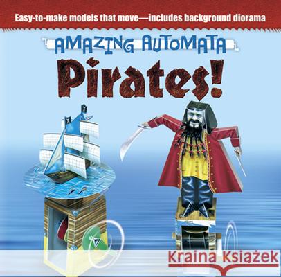 Amazing Automata -- Pirates! Design Eye Publishing, Ltd. 9780486499802 Dover Publications Inc.