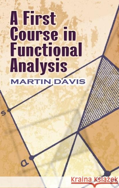 A First Course in Functional Analysis Martin Davis 9780486499833 Dover Publications