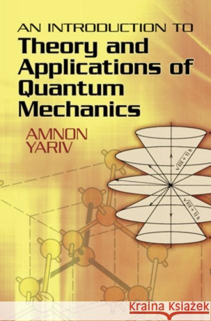 An Introduction to Theory and Applications of Quantum Mechanics Amnon Yariv 9780486499864 Dover Publications