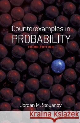 Counterexamples in Probability: Third Edition Stoyanov, Jordan M. 9780486499987 0