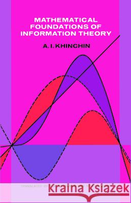 Mathematical Foundations of Information Theory Alexander I. Khinchin Aleksandr Iakovlevich Khinchin A. I. Khinchin 9780486604343 Dover Publications