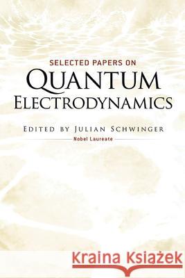 Selected Papers on Quantum Electrodynamics Julian Schwinger 9780486604442 Dover Publications