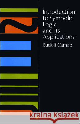 Introduction to Symbolic Logic and Its Applications Rudolf Carnap 9780486604534