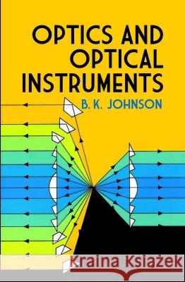 Optics and Optical Instruments: An Introduction Johnson, B. K. 9780486606422 Dover Publications