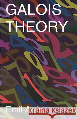 Galois Theory: Lectures Delivered at the University of Notre Dame by Emil Artin (Notre Dame Mathematical Lectures, Number 2) Emil Artin Arthur N. Milgram 9780486623429 Dover Publications