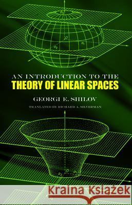 An Introduction to the Theory of Linear Spaces Georgi E. Shilov Richard A. Silverman 9780486630700 Dover Publications