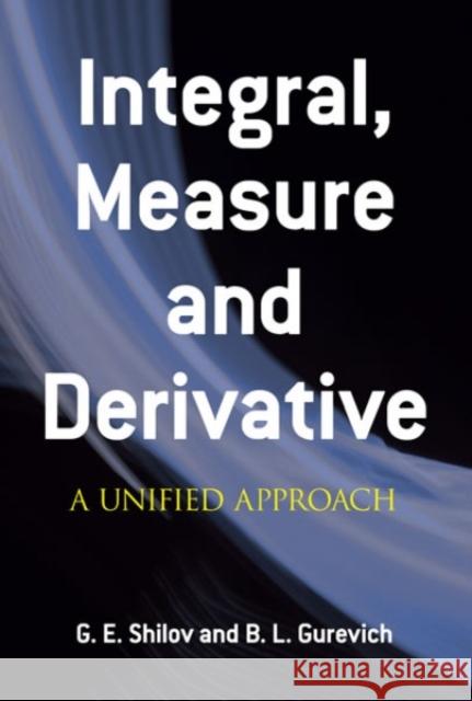 Integral, Measure and Derivative: A Unified Approach Shilov, G. E. 9780486635194 Dover Publications