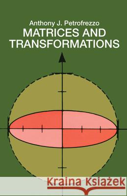 Matrices and Transformations Anthony J. Pettofrezzo Pettofrezzo 9780486636344 Dover Publications