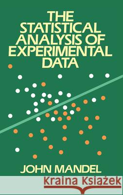 The Statistical Analysis of Experimental Data John Mandel Mandel 9780486646664 Dover Publications