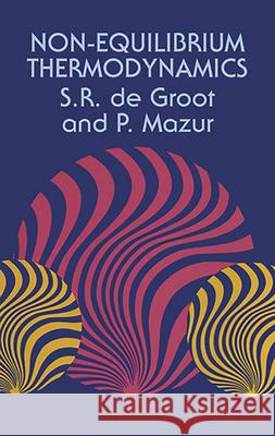 Non-Equilibrium Thermodynamics Groot, S. R. De 9780486647418 Dover Publications