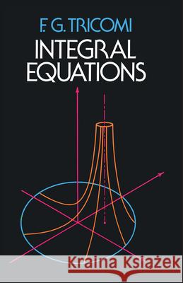 Integral Equations F. G. Tricomi 9780486648286 Dover Publications