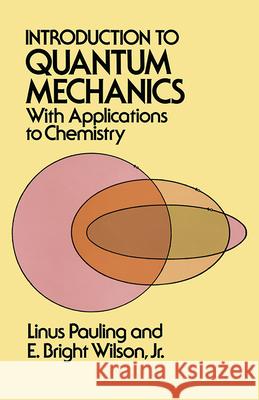 Introduction to Quantum Mechanics with Applications to Chemistry Pauling, Linus 9780486648712 Dover Publications