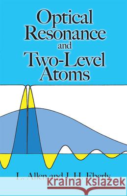 Optical Resonance and Two-Level Atoms Leslie C. Allen Joseph H. Eberly J. H. Eberly 9780486655338 Dover Publications