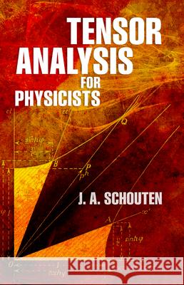 Tensor Analysis for Physicists, Second Edition Jan Arnoldus Schouten J. A. Schouten Physics 9780486655826 Dover Publications