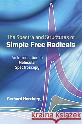Spectra and Structures of Simple Free Radicals Gerhard Herzberg Chemistry 9780486658216 Dover Publications