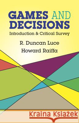 Games and Decisions: Introduction and Critical Survey Luce, R. Duncan 9780486659435 Dover Publications