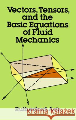 Vectors, Tensors and the Basic Equations of Fluid Mechanics Rutherford Aris 9780486661100 Dover Publications