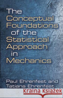 Conceptual Foundations of the Statistical Approach in Mechanics Paul Ehrenfest 9780486662503 Dover Publications