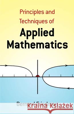 Principles and Techniques of Applied Mathematics Bernard Friedman Mathematics 9780486664446