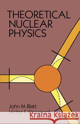 Theoretical Nuclear Physics John M. Blatt Physics                                  Victor F. Weisskopf 9780486668277 Dover Publications
